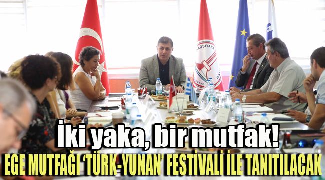 EGE MUTFAĞI ‘TÜRK-YUNAN’ FESTİVALİ İLE TANITILACAK