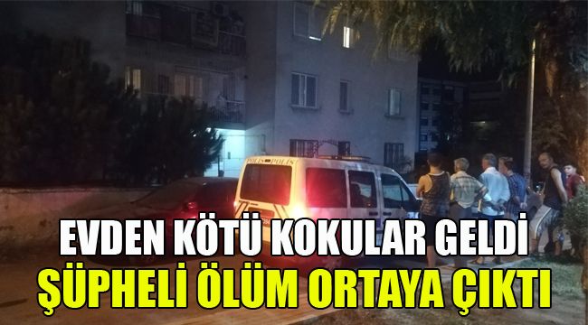 EVDEN KÖTÜ KOKULAR GELDİ, ŞÜPHELİ ÖLÜM ORTAYA ÇIKTI