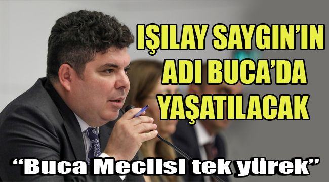 IŞILAY SAYGIN’IN ADI BUCA’DA YAŞATILACAK