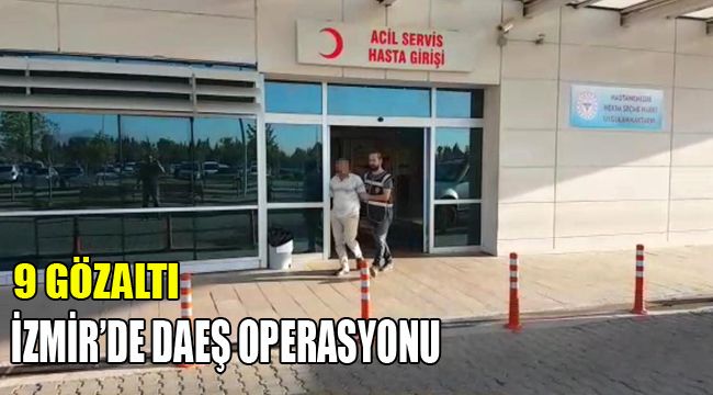İzmir'de DEAŞ operasyonu: 9 gözaltı