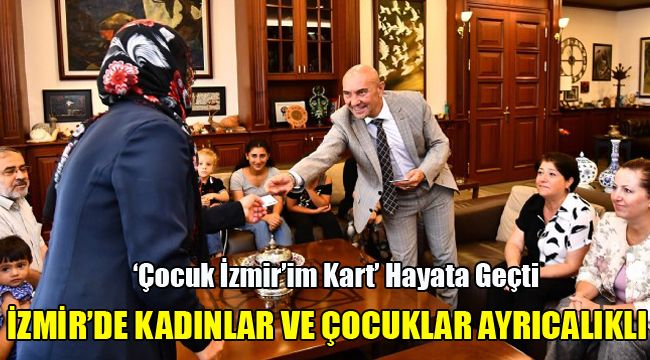 İZMİR'DE KADINLAR VE ÇOCUKLAR AYRICALIKLI