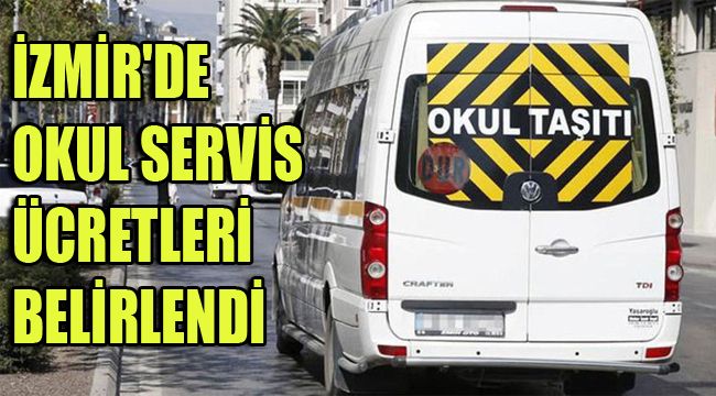 İZMİR'DE OKUL SERVİS ÜCRETLERİ BELİRLENDİ