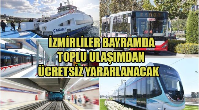 İZMİRLİLER BAYRAMDA TOPLU ULAŞIMDAN ÜCRETSİZ YARARLANACAK