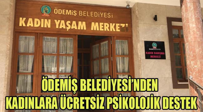 ÖDEMİŞ BELEDİYESİ’NDEN KADINLARA ÜCRETSİZ PSİKOLOJİK DESTEK