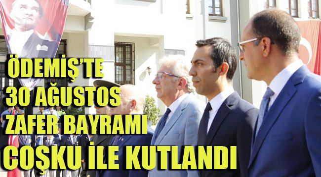 ÖDEMİŞ’TE 30 AĞUSTOS ZAFER BAYRAMI COŞKU İLE KUTLANDI