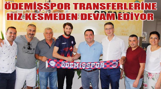 ÖDEMİŞSPOR TRANSFERLERİNE HIZ KESMEDEN DEVAM EDİYOR