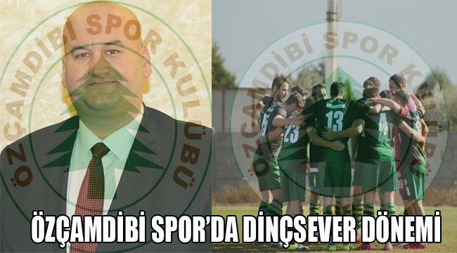ÖZÇAMDİBİ SPOR'DA DİNÇSEVER DÖNEMİ