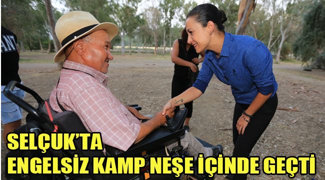 SELÇUK'TA ENGELSİZ KAMP NEŞE İÇİNDE GEÇTİ