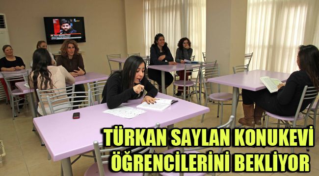 TÜRKAN SAYLAN KONUKEVİ ÖĞRENCİLERİNİ BEKLİYOR