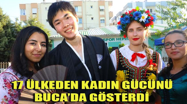 17 ÜLKEDEN KADIN GÜCÜNÜ BUCA’DA GÖSTERDİ