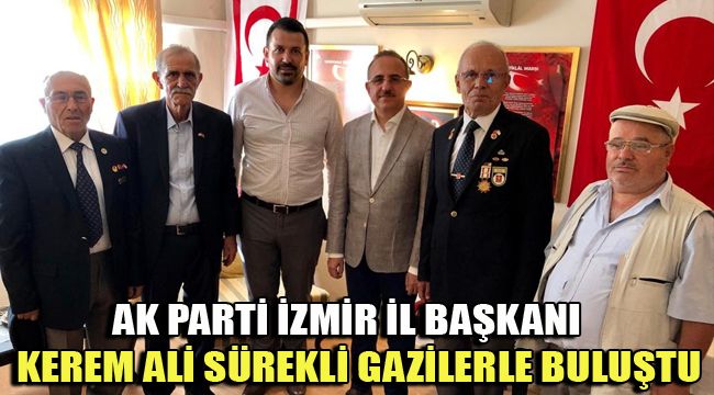 AK PARTİ İZMİR İL BAŞKANI KEREM ALİ SÜREKLİ GAZİLERLE BULUŞTU