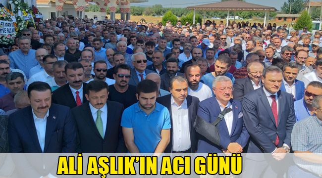 ALİ AŞLIK'IN ACI GÜNÜ
