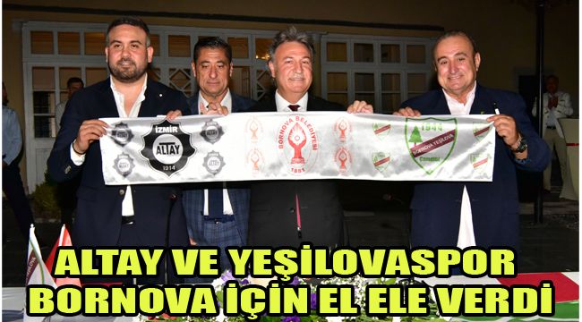 ALTAY VE YEŞİLOVASPOR BORNOVA İÇİN EL ELE VERDİ
