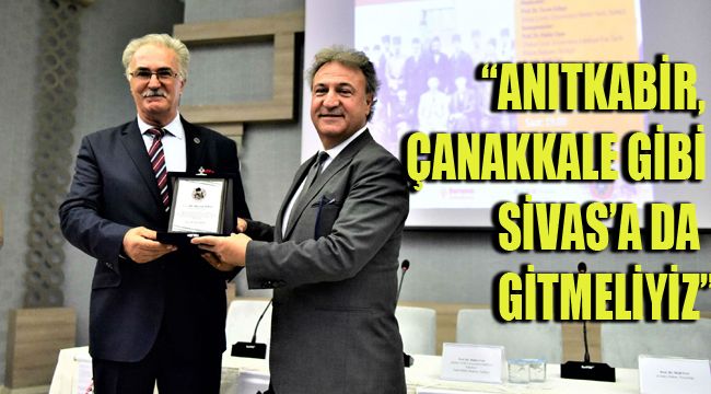 “ANITKABİR, ÇANAKKALE GİBİ SİVAS’A DA GİTMELİYİZ”