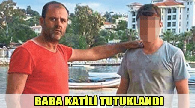 BABA KATİLİ TUTUKLANDI