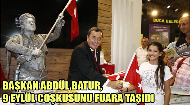 BAŞKAN ABDÜL BATUR, 9 EYLÜL COŞKUSUNU FUARA TAŞIDI