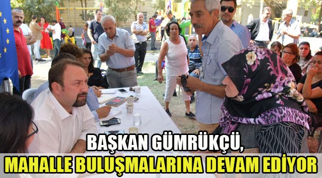 BAŞKAN GÜMRÜKÇÜ, MAHALLE BULUŞMALARINA DEVAM EDİYOR