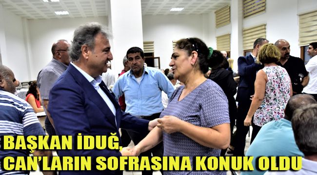 BAŞKAN İDUĞ, CAN’LARIN SOFRASINA KONUK OLDU