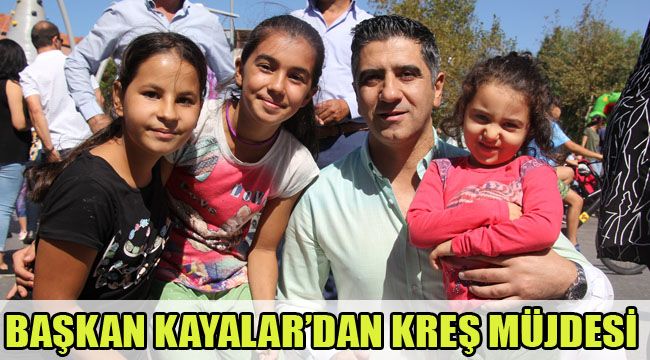 BAŞKAN KAYALAR’DAN KREŞ MÜJDESİ