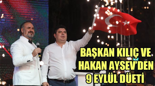 BAŞKAN KILIÇ VE HAKAN AYSEV’DEN 9 EYLÜL DÜETİ