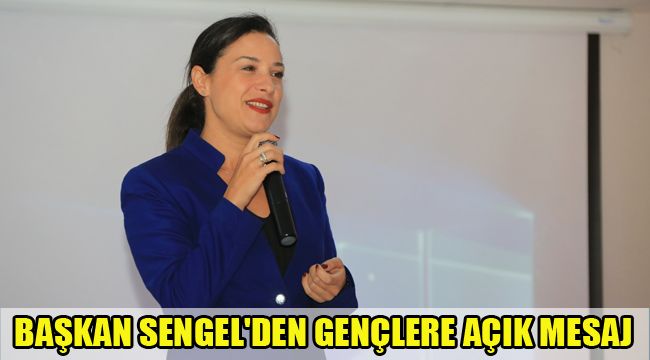 BAŞKAN SENGEL'DEN GENÇLERE AÇIK MESAJ