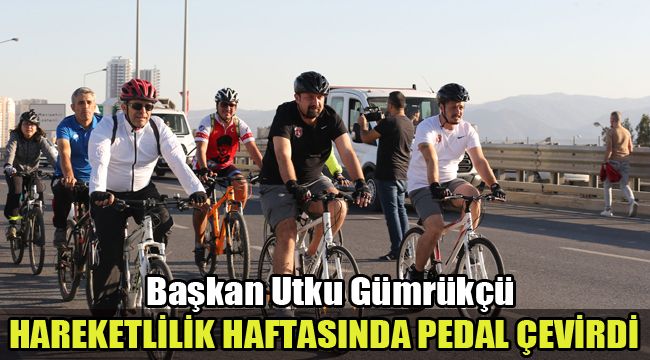 BAŞKAN UTKU GÜMRÜKÇÜ, HAREKETLİLİK HAFTASINDA PEDAL ÇEVİRDİ