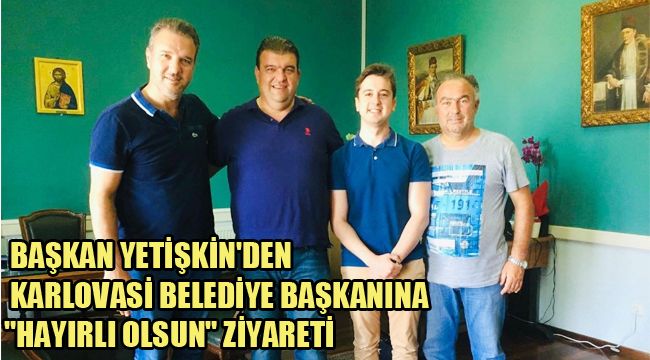 BAŞKAN YETİŞKİN'DEN KARLOVASİ BELEDİYE BAŞKANINA "HAYIRLI OLSUN" ZİYARETİ