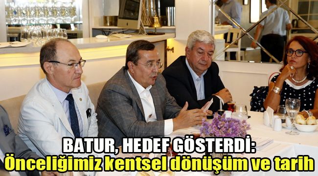 BATUR, HEDEF GÖSTERDİ: ÖNCELİĞİMİZ KENTSEL DÖNÜŞÜM VE TARİH