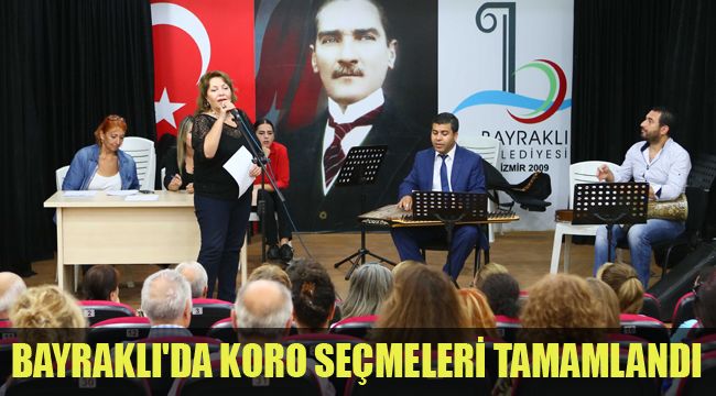 BAYRAKLI'DA KORO SEÇMELERİ TAMAMLANDI