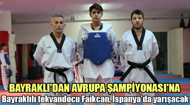 BAYRAKLILI TEKVANDOCU FAİKCAN, İSPANYA'DA YARIŞACAK