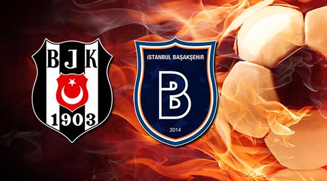 Beşiktaş Medipol Başakşehir maçı ne zaman saat kaçta?