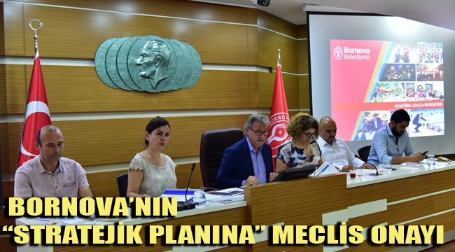 BORNOVA’NIN “STRATEJİK PLANINA” MECLİS ONAYI