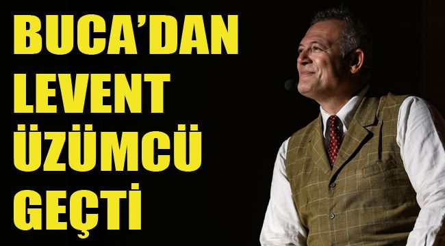 BUCA’DAN LEVENT ÜZÜMCÜ GEÇTİ