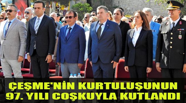 ÇEŞME'NİN KURTULUŞUNUN 97. YILI COŞKUYLA KUTLANDI