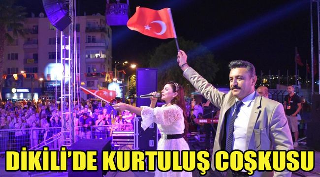 DİKİLİ’DE KURTULUŞ COŞKUSU
