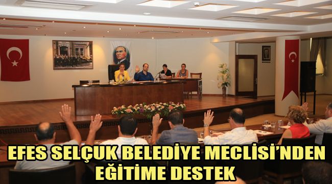 EFES SELÇUK BELEDİYE MECLİSİ’NDEN EĞİTİME DESTEK