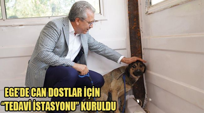 EGE’DE CAN DOSTLAR İÇİN “TEDAVİ İSTASYONU” KURULDU