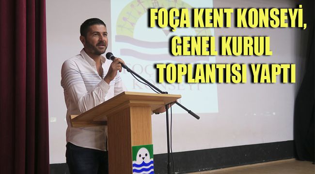 FOÇA KENT KONSEYİ, GENEL KURUL TOPLANTISI YAPTI