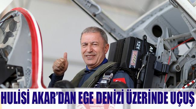 HULİSİ AKAR’DAN EGE DENİZİ ÜZERİNDE UÇUŞ