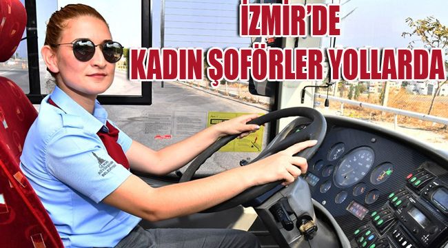 İZMİR’DE KADIN ŞOFÖRLER YOLLARDA