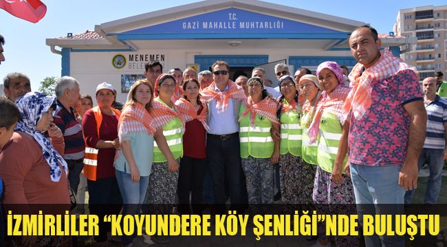 İZMİRLİLER “KOYUNDERE KÖY ŞENLİĞİ”NDE BULUŞTU