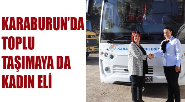 KARABURUN’DA TOPLU TAŞIMAYA DA KADIN ELİ