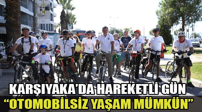 KARŞIYAKA’DA HAREKETLİ GÜN: “OTOMOBİLSİZ YAŞAM MÜMKÜN”