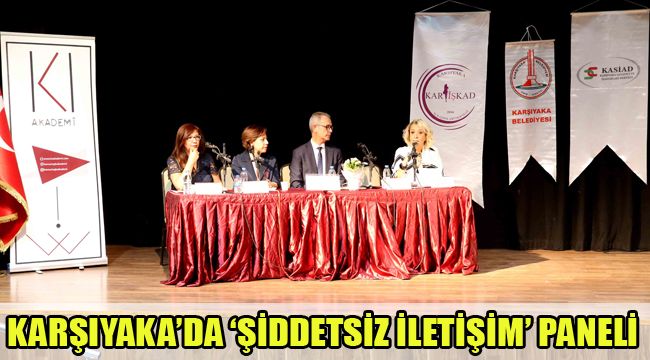 KARŞIYAKA’DA ‘ŞİDDETSİZ İLETİŞİM’ PANELİ