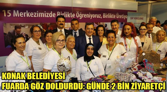 KONAK BELEDİYESİ FUARDA GÖZ DOLDURDU: GÜNDE 2 BİN ZİYARETÇİ