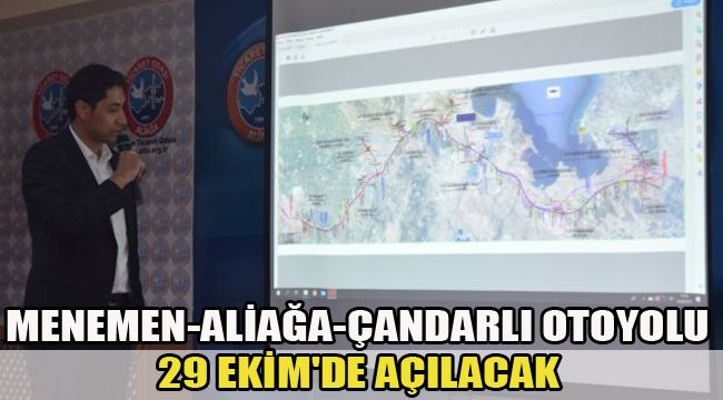 MENEMEN-ALİAĞA-ÇANDARLI OTOYOLU 29 EKİM'DE AÇILACAK
