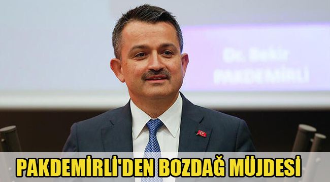 PAKDEMİRLİ'DEN BOZDAĞ MÜJDESİ