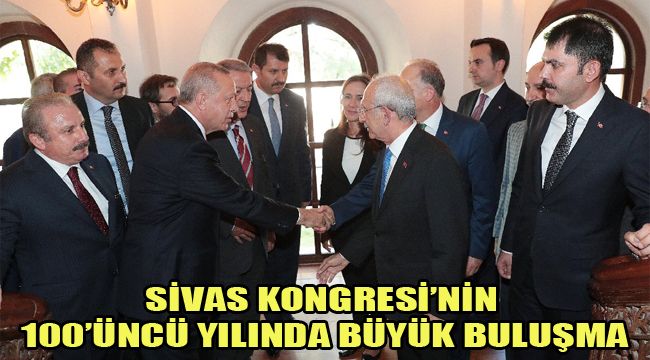 SİVAS KONGRESİ'NİN 100'ÜNCÜ YILINDA BÜYÜK BULUŞMA