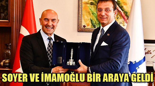SOYER VE İMAMOĞLU BİR ARAYA GELDİ