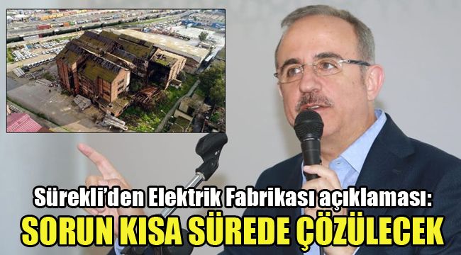 SÜREKLİ’DEN ELEKTRİK FABRİKASI AÇIKLAMASI: SORUN KISA SÜREDE ÇÖZÜLECEK
